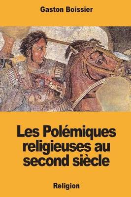 Book cover for Les Pol miques Religieuses Au Second Si cle