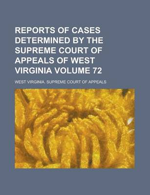 Book cover for Reports of Cases Determined by the Supreme Court of Appeals of West Virginia Volume 72