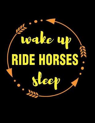 Book cover for Wake Up Ride Horses Sleep Gift Notebook for Equestrian