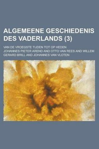 Cover of Algemeene Geschiedenis Des Vaderlands; Van de Vroegste Tijden Tot Op Heden (3)