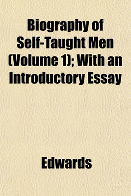 Book cover for Biography of Self-Taught Men (Volume 1); With an Introductory Essay