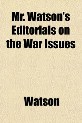 Book cover for Mr. Watson's Editorials on the War Issues