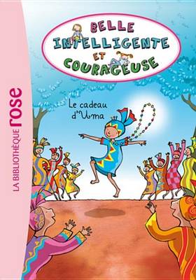 Cover of Belle, Intelligente Et Courageuse 03 - Le Cadeau D'Uma