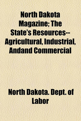 Book cover for North Dakota Magazine; The State's Resources--Agricultural, Industrial, Andand Commercial