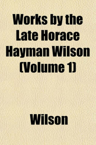 Cover of Works by the Late Horace Hayman Wilson (Volume 1)