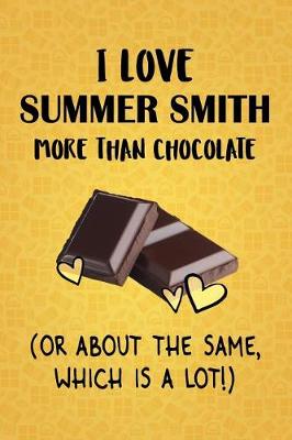 Book cover for I Love Summer Smith More Than Chocolate (Or About The Same, Which Is A Lot!)