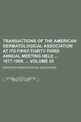 Cover of Transactions of the American Dermatological Association at Its First-Thirty-Third Annual Meeting Held 1877-1909. Volume 24