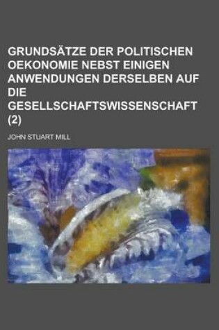 Cover of Grundsatze Der Politischen Oekonomie Nebst Einigen Anwendungen Derselben Auf Die Gesellschaftswissenschaft (2)