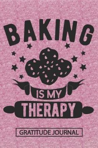 Cover of Cookies Baking Is My Therapy - Gratitude Journal