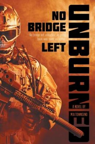 Cover of No Bridge Left Unburned, as Going Back Was Never an Option.