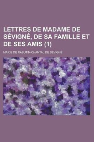 Cover of Lettres de Madame de S Vign, de Sa Famille Et de Ses Amis (1)