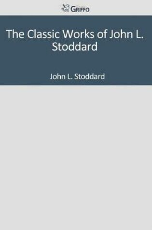 Cover of The Classic Works of John L. Stoddard