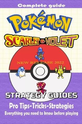 Cover of POKEMON SCARLET AND VIOLET The Complete Guide