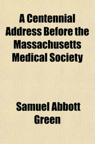 Cover of A Centennial Address Before the Massachusetts Medical Society