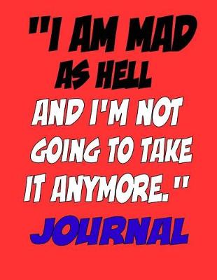 Cover of "I'm Mad As Hell and I'm Not Going To Take It Anymore." Journal