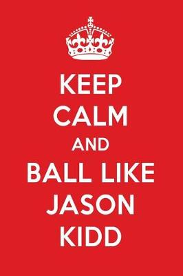 Book cover for Keep Calm and Ball Like Jason Kidd