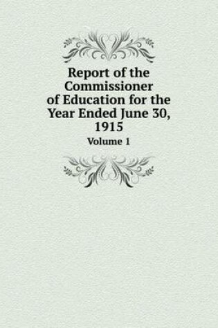 Cover of Report of the Commissioner of Education for the Year Ended June 30, 1915 Volume 1