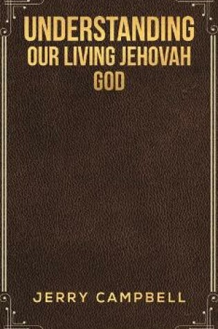 Cover of Understanding Our Living Jehovah God