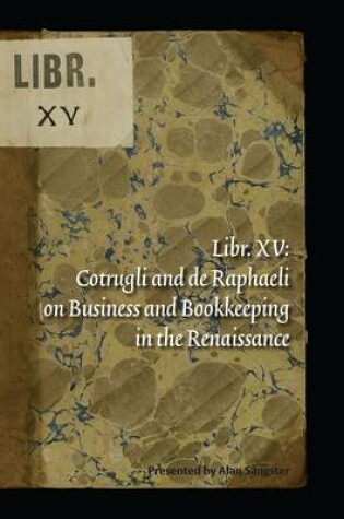 Cover of Libr. XV: Cotrugli and de Raphaeli on Business and Bookkeeping in the Renaissance