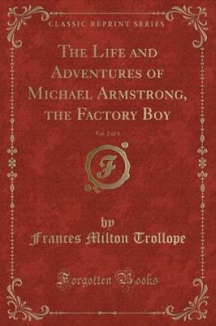 Cover of The Life and Adventures of Michael Armstrong, the Factory Boy, Vol. 2 of 3 (Classic Reprint)