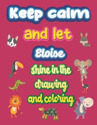 Book cover for keep calm and let Eloise shine in the drawing and coloring