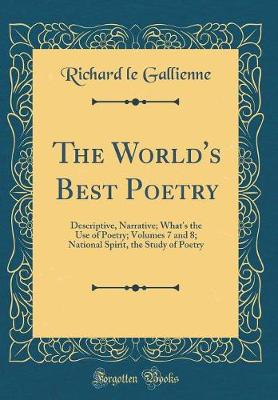 Book cover for The World's Best Poetry: Descriptive, Narrative; What's the Use of Poetry; Volumes 7 and 8; National Spirit, the Study of Poetry (Classic Reprint)