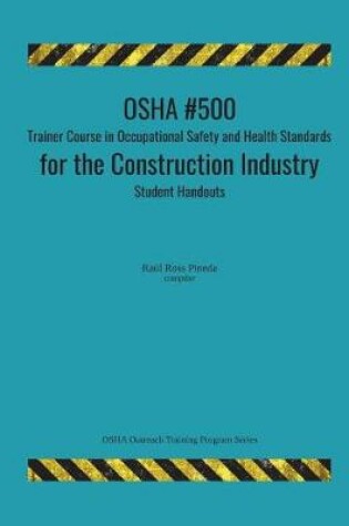 Cover of OSHA #500 Trainer Course in Occupational Safety and Health Standards for the Construction Industry; Student Handouts
