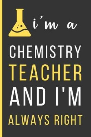 Cover of I'm A Chemistry Teacher And I'm Always Right
