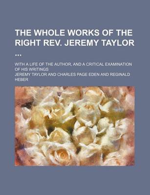 Book cover for The Whole Works of the Right REV. Jeremy Taylor (Volume 2); With a Life of the Author, and a Critical Examination of His Writings