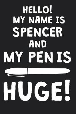 Book cover for Hello! My Name Is SPENCER And My Pen Is Huge!