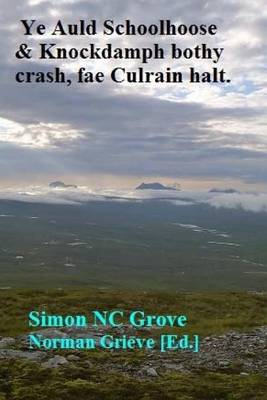 Book cover for Ye Auld Schoolhoose & Knockdamph Bothy Crash, fae Culrain Halt.