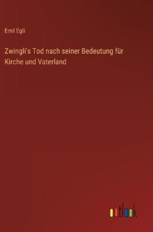 Cover of Zwingli's Tod nach seiner Bedeutung für Kirche und Vaterland