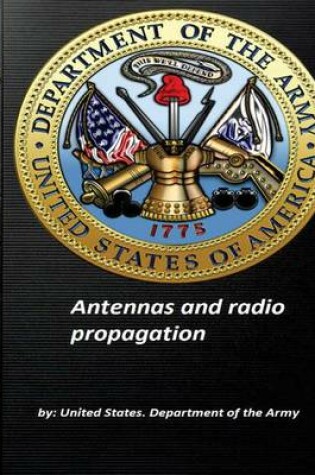 Cover of Antennas and radio propagation by United States. Department of the Army