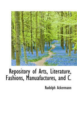 Book cover for Repository of Arts, Literature, Fashions, Manuafactures, and C.