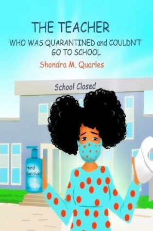 Cover of The Teacher Who Was Quarantined and Couldn't go to School