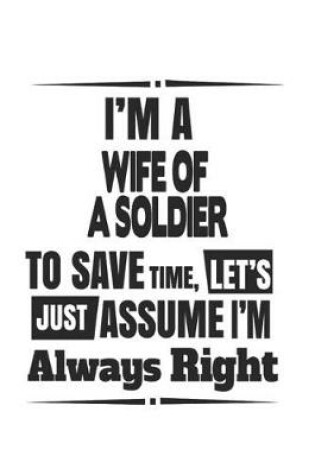 Cover of I'm A Wife Of A Soldier To Save Time, Let's Just Assume I'm Always Right