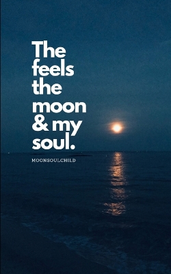 Book cover for The Feels The Moon and My Soul