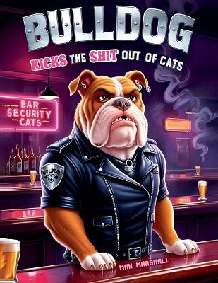 Book cover for Bulldog Kicks the Shit Out of Cats