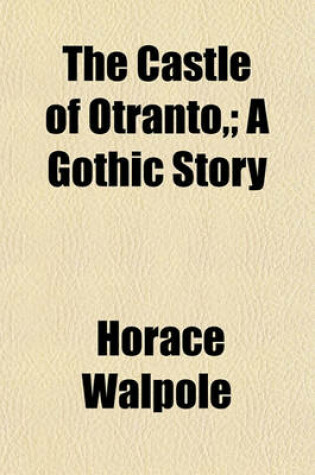 Cover of The Castle of Otranto; A Gothic Story