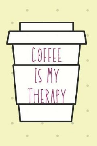 Cover of Coffee Is My Therapy