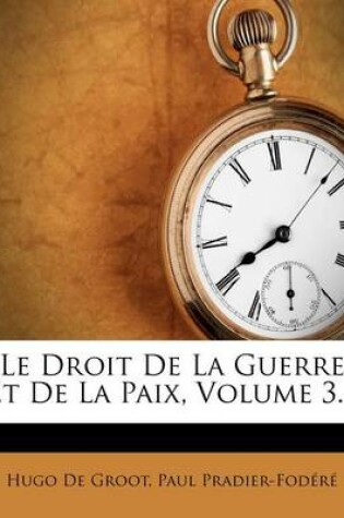 Cover of Le Droit de la Guerre Et de la Paix, Volume 3...