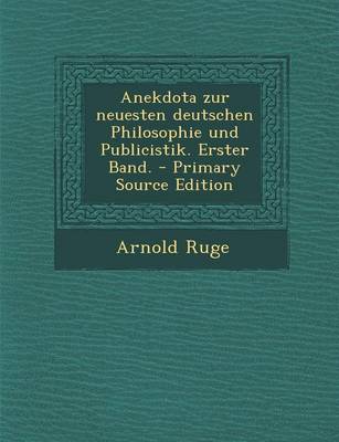 Book cover for Anekdota Zur Neuesten Deutschen Philosophie Und Publicistik. Erster Band. - Primary Source Edition