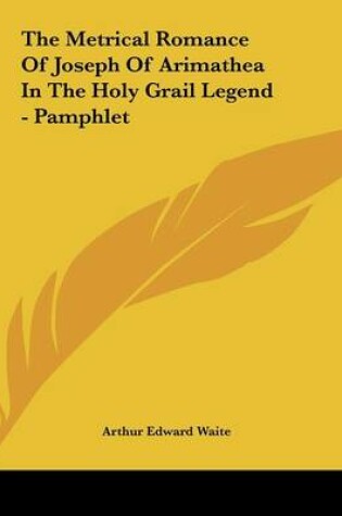 Cover of The Metrical Romance of Joseph of Arimathea in the Holy Grail Legend - Pamphlet