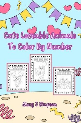 Cover of Cute Loveable Animals To Color By Number