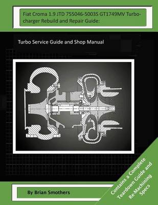 Book cover for Fiat Croma 1.9 JTD 755046-5003S GT1749MV Turbocharger Rebuild and Repair Guide