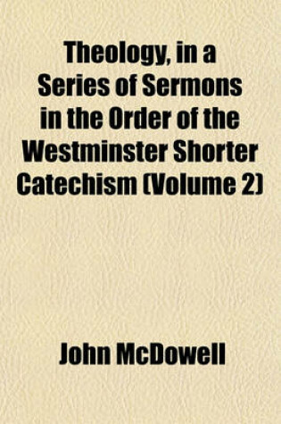 Cover of Theology, in a Series of Sermons in the Order of the Westminster Shorter Catechism (Volume 2)