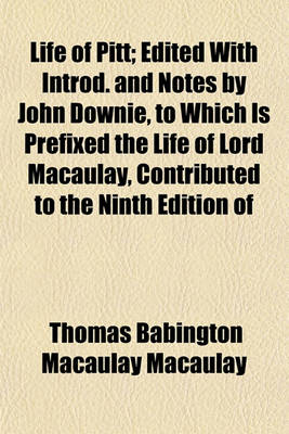 Book cover for Life of Pitt; Edited with Introd. and Notes by John Downie, to Which Is Prefixed the Life of Lord Macaulay, Contributed to the Ninth Edition of