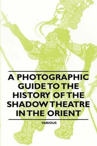 Cover of A Photographic Guide to the History of the Shadow Theatre in the Orient