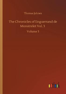 Book cover for The Chronicles of Enguerrand de Monstrelet Vol. 3