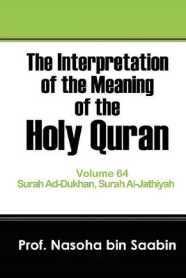 Book cover for The Interpretation of The Meaning of The Holy Quran Volume 64 - Surah Ad-Dukhan, Surah Al-Jathiyah